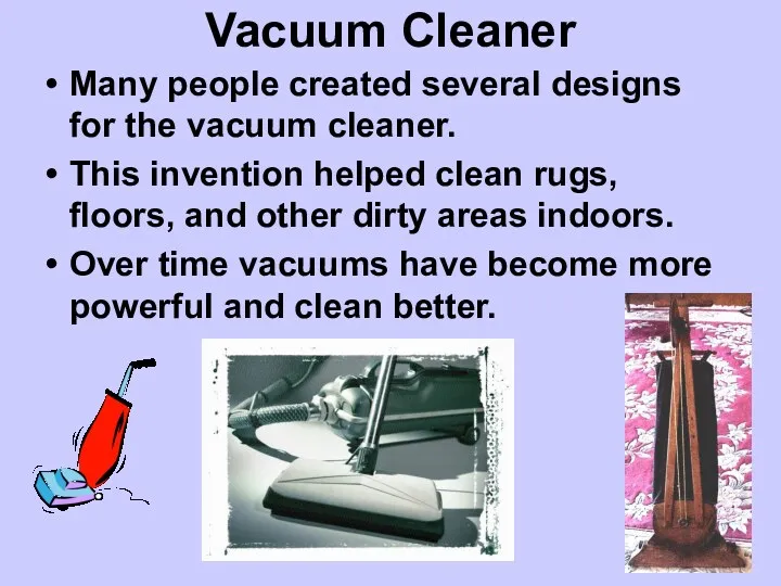 Vacuum Cleaner Many people created several designs for the vacuum