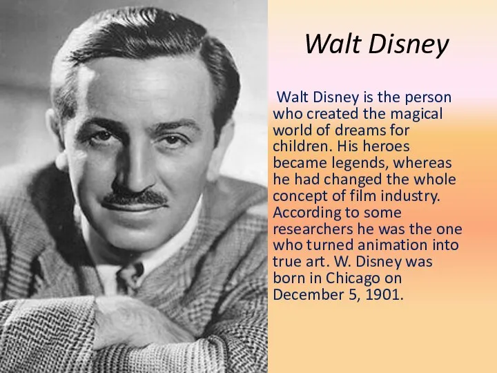 Walt Disney Walt Disney is the person who created the magical world of