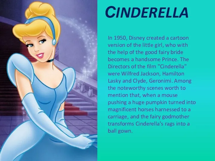 СINDERELLA In 1950, Disney created a cartoon version of the little girl, who