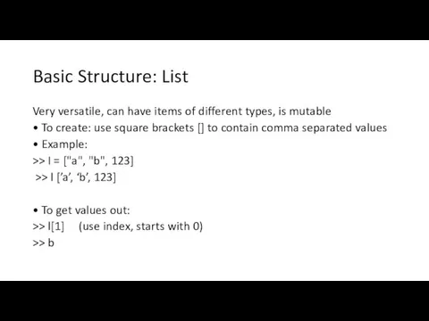 Basic Structure: List Very versatile, can have items of different