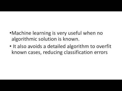 Machine learning is very useful when no algorithmic solution is