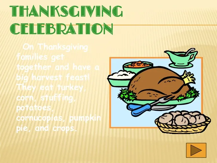 THANKSGIVING CELEBRATION On Thanksgiving families get together and have a