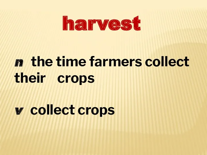 harvest n the time farmers collect their crops v collect crops