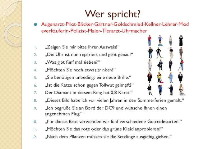 Wer spricht? Augenarzt-Pilot-Bäcker-Gärtner-Goldschmied-Kellner-Lehrer-Modeverkäuferin-Polizist-Maler-Tierarzt-Uhrmacher „Zeigen Sie mir bitte Ihren Ausweis!“ „Die