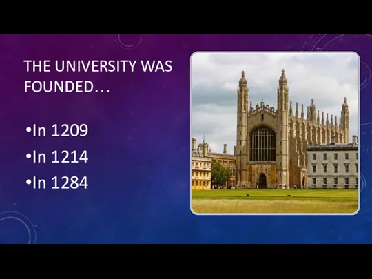 THE UNIVERSITY WAS FOUNDED… In 1209 In 1214 In 1284