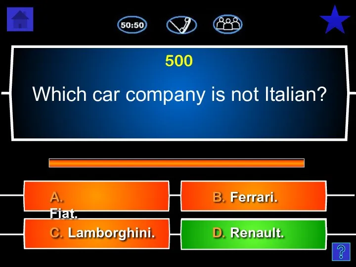 Which car company is not Italian? C. Lamborghini. 500 B. Ferrari. A. Fiat. D. Renault.