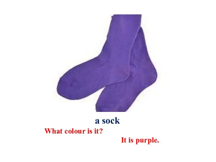 a sock What colour is it? It is purple.