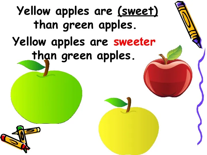 Yellow apples are (sweet) than green apples. Yellow apples are sweeter than green apples.