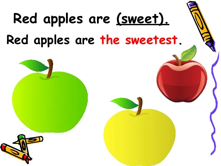 Red apples are (sweet). Red apples are the sweetest.