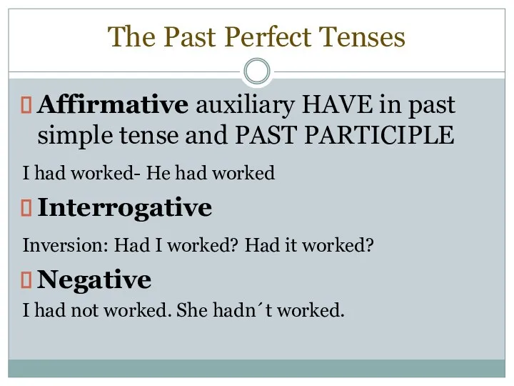 The Past Perfect Tenses Affirmative auxiliary HAVE in past simple