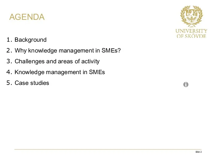 AGENDA Background Why knowledge management in SMEs? Challenges and areas of activity Knowledge