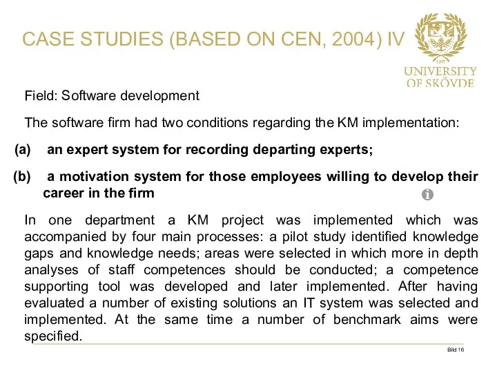 Field: Software development The software firm had two conditions regarding the KM implementation: