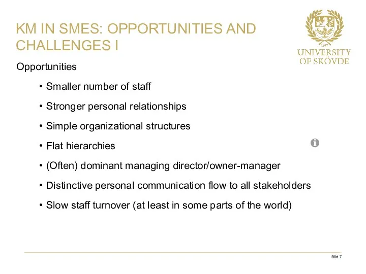 KM IN SMES: OPPORTUNITIES AND CHALLENGES I Opportunities Smaller number of staff Stronger