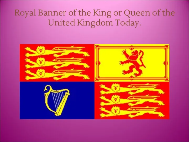 Royal Banner of the King or Queen of the United Kingdom Today.