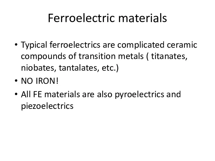 Ferroelectric materials Typical ferroelectrics are complicated ceramic compounds of transition metals ( titanates,