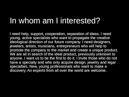 In whom am I interested? I need help, support, cooperation,