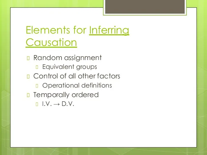 Elements for Inferring Causation Random assignment Equivalent groups Control of