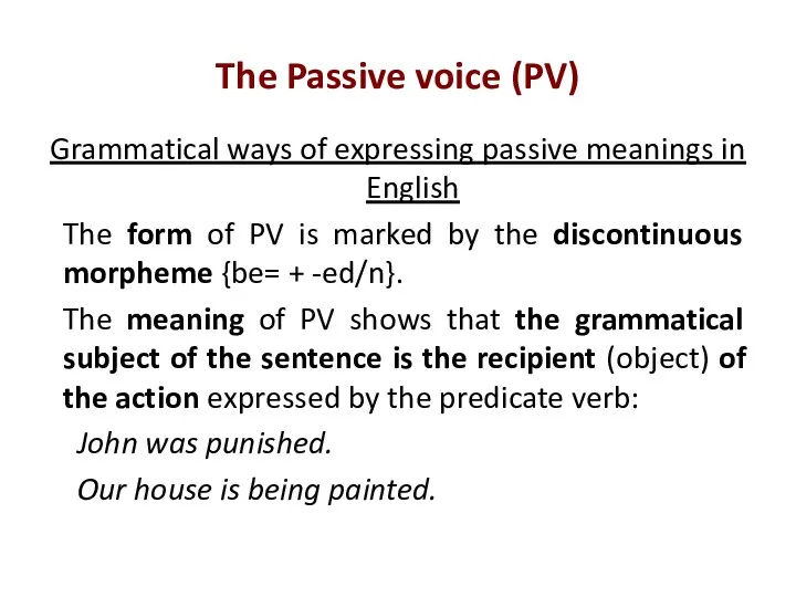 The Passive voice (PV) Grammatical ways of expressing passive meanings