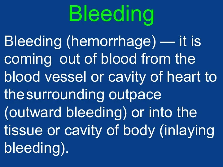 Bleeding Bleeding (hemorrhage) — it is coming out of blood