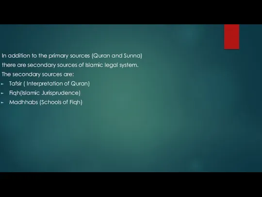 In addition to the primary sources (Quran and Sunna) there are secondary sources