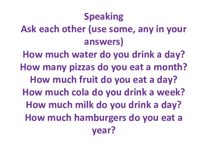 Speaking Ask each other (use some, any in your answers)