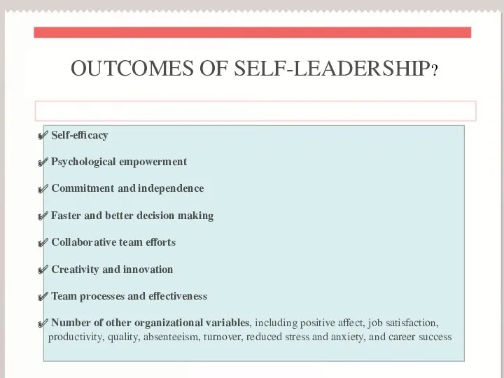 OUTCOMES OF SELF-LEADERSHIP? Self-efficacy Psychological empowerment Commitment and independence Faster