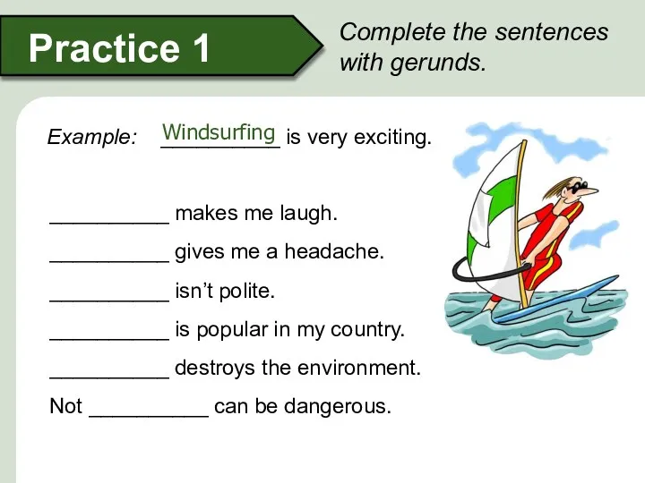 Windsurfing Complete the sentences with gerunds. Example: __________ is very