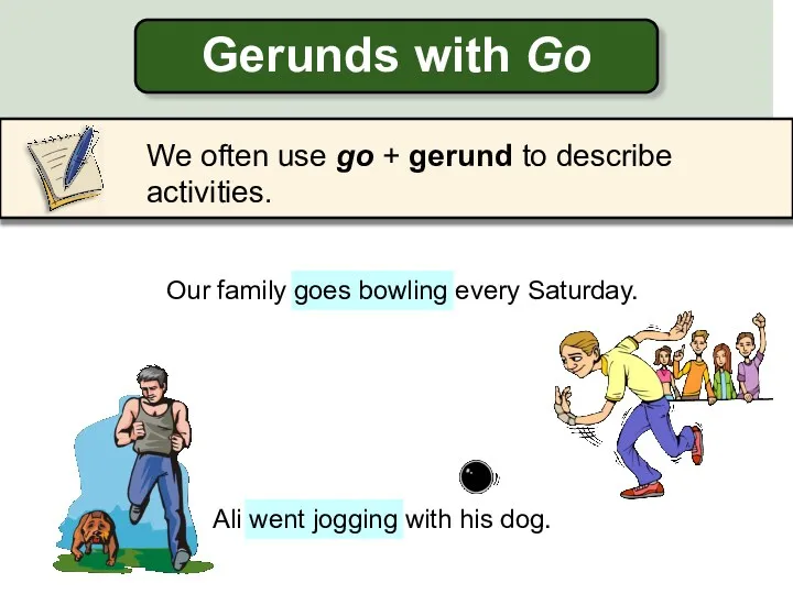 Gerunds with Go Ali went jogging with his dog. Our
