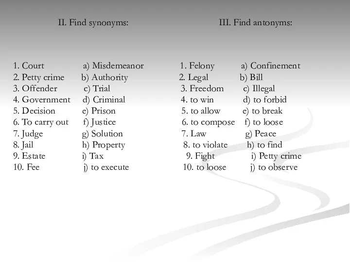 II. Find synonyms: III. Find antonyms: 1. Court a) Misdemeanor