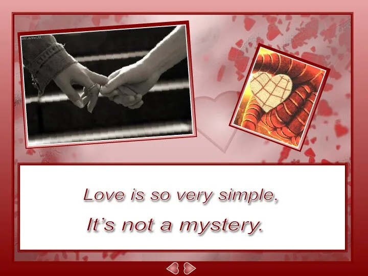 Love is so very simple, It’s not a mystery.