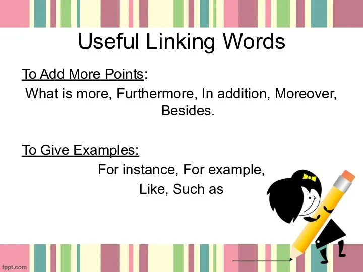 Useful Linking Words To Add More Points: What is more,