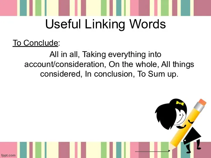 Useful Linking Words To Conclude: All in all, Taking everything