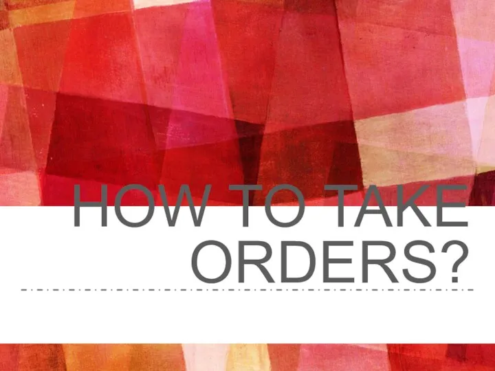 HOW TO TAKE ORDERS?