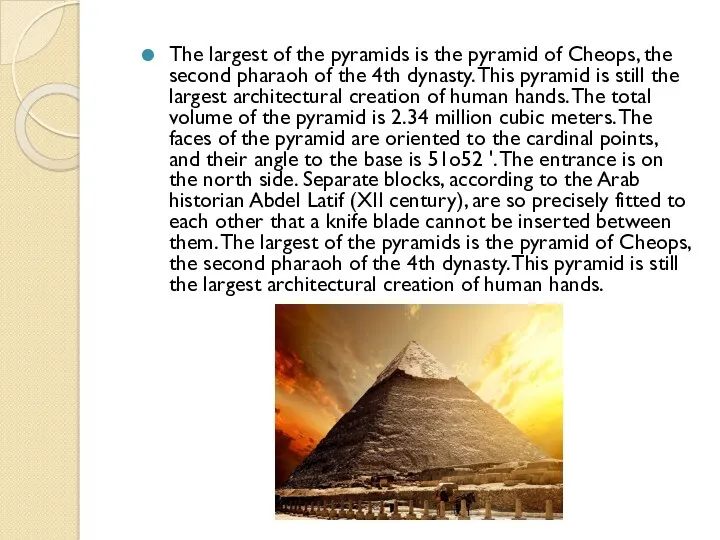 The largest of the pyramids is the pyramid of Cheops, the second pharaoh