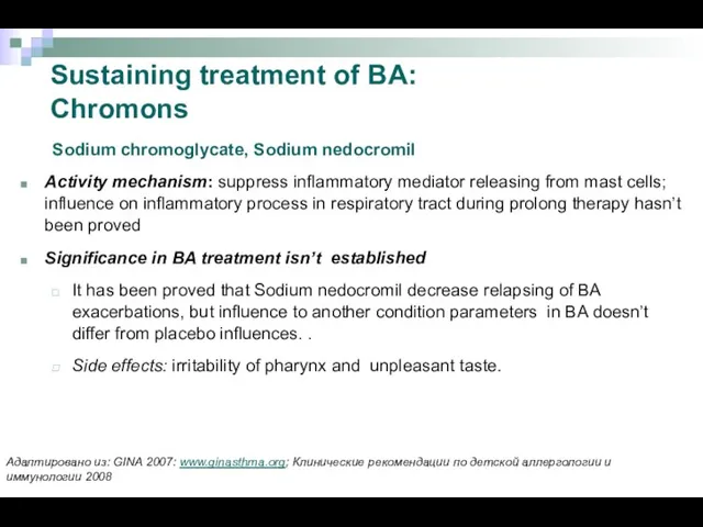 Sustaining treatment of BA: Chromons Sodium chromoglycate, Sodium nedocromil Activity mechanism: suppress inflammatory
