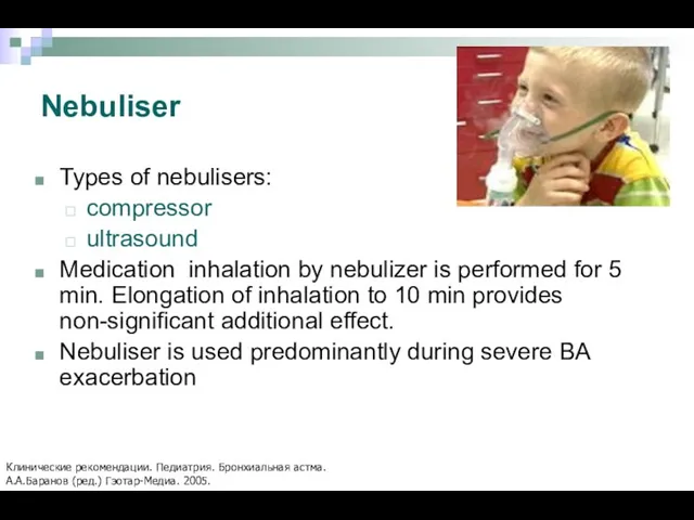Nebuliser Types of nebulisers: compressor ultrasound Medication inhalation by nebulizer is performed for
