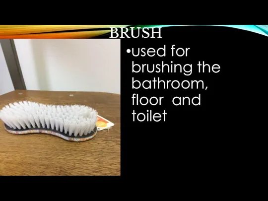 BRUSH used for brushing the bathroom, floor and toilet