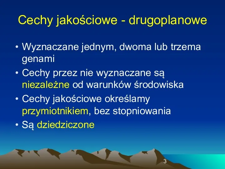 Cechy jakościowe - drugoplanowe Wyznaczane jednym, dwoma lub trzema genami