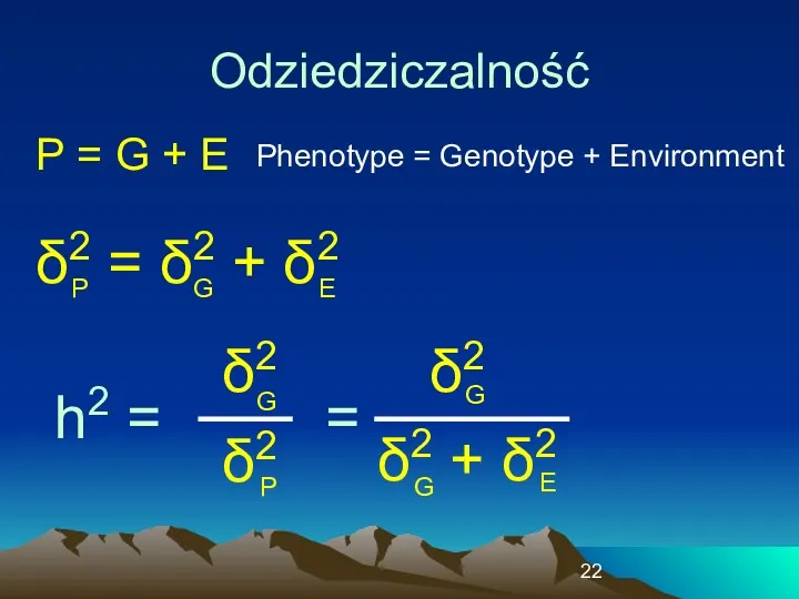 Odziedziczalność P = G + E Phenotype = Genotype +