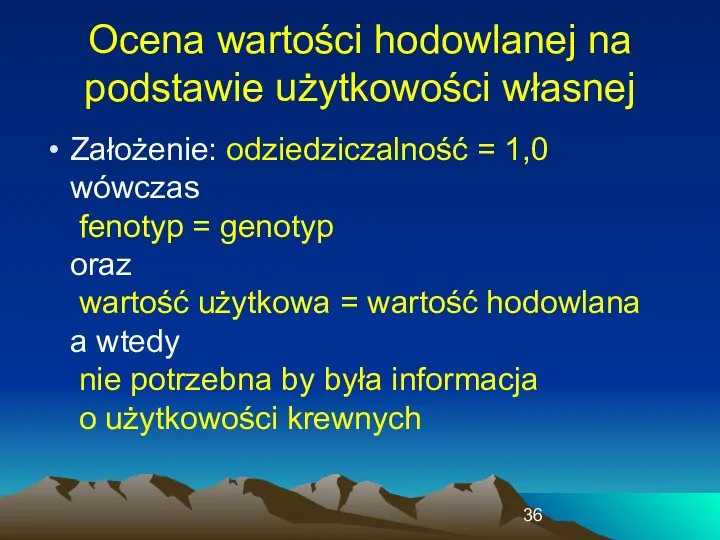 Ocena wartości hodowlanej na podstawie użytkowości własnej Założenie: odziedziczalność =