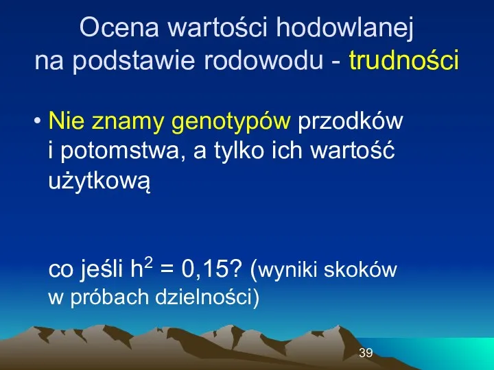 Nie znamy genotypów przodków i potomstwa, a tylko ich wartość