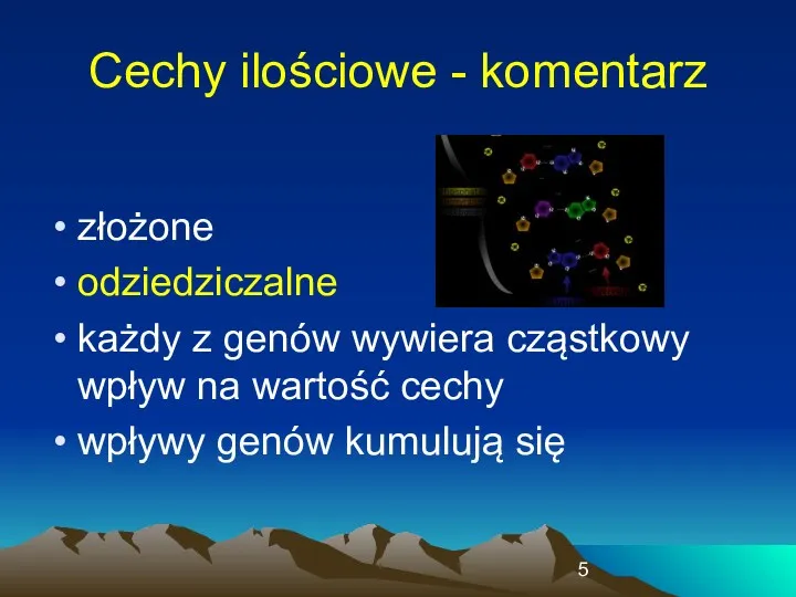 Cechy ilościowe - komentarz złożone odziedziczalne każdy z genów wywiera