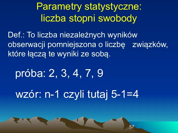 Parametry statystyczne: liczba stopni swobody próba: 2, 3, 4, 7,