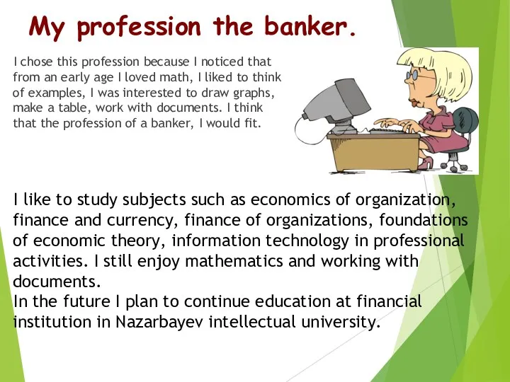My profession the banker. I chose this profession because I