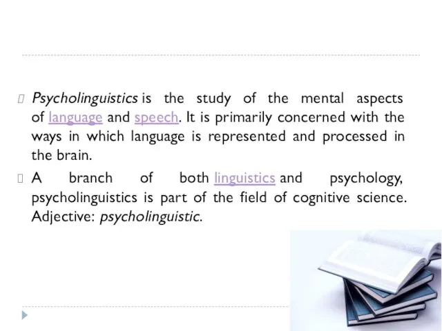 Psycholinguistics is the study of the mental aspects of language