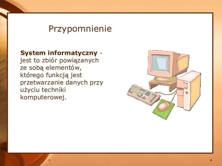 * Przypomnienie System informatyczny - jest to zbiór powiązanych ze