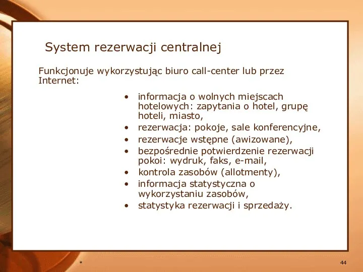 * System rezerwacji centralnej Funkcjonuje wykorzystując biuro call-center lub przez