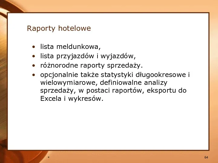 * lista meldunkowa, lista przyjazdów i wyjazdów, różnorodne raporty sprzedaży.