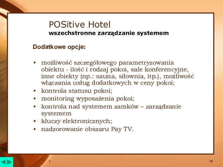 * POSitive Hotel wszechstronne zarządzanie systemem Dodatkowe opcje: możliwość szczegółowego
