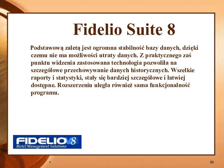 * Fidelio Suite 8 Podstawową zaletą jest ogromna stabilność bazy